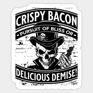 Crispy Bacon, Pursuit of Bliss or Delicious Demise! Sticker